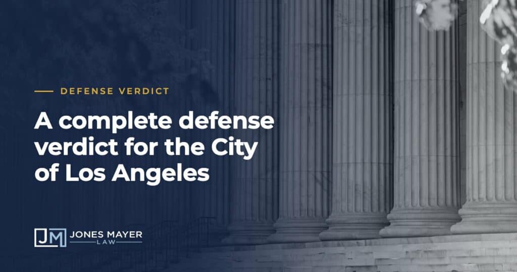 Courthouse columns with the text Defense Verdict: A complete defense verdict for the City of Los Angeles and the Jones Mayer logo